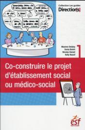 Co-construire le projet d'établissement social ou médico-social  - Kelly Nassif - Nicolas Harant - Sonia Boivin 