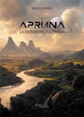 Apriana : la barrière d'Apriana  - Marla Parx 