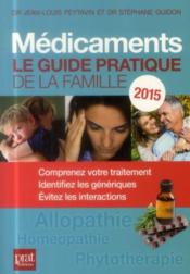 Médicaments ; le guide pratique de la famille (édition 2015)  - Stephane Guidon - Jean-Louis Peytavin 