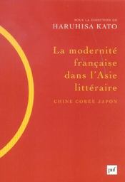 La modernite francaise dans l'asie litteraire (chine, coree, japon) - Intérieur - Format classique