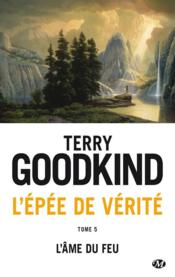 L'Épée de Vérité T.5 ; l'âme du feu  - Terry Goodkind 