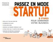 Passez en mode startup - 6 etapes pour demarrer votre business  - Franck Debane 