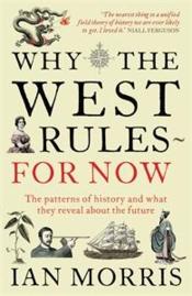 Why the West Rules ... for Now ; The History and Future of Development and Disruption - Couverture - Format classique