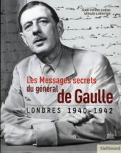 Les messages secrets du général de Gaulle 1940-1942 - Couverture - Format classique