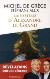 Les mystères d'Alexandre le Grand  - Michel de Grèce - Stéphane Allix 