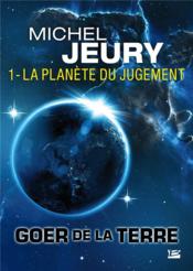 Goer de la Terre T.1 ; la planète du jugement  - Michel Jeury 
