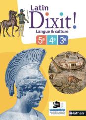 DIXIT ! ; latin ; 5e, 4e, 3e (édition 2018)  - Collectif 