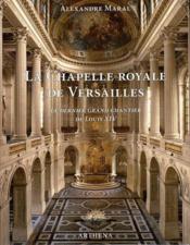 La chapelle royale de Versailles ; le dernier grand chantier de Louis XIV - Couverture - Format classique