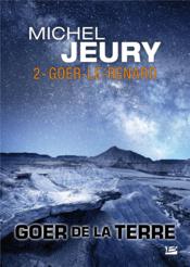 Goer de la Terre T.2 ; Goer-le-renard  - Michel Jeury 