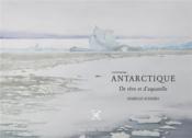 Antarctique : de rêve et d'aquarelle  - Isabelle Scheibli 