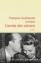 L'année des volcans  - François-Guillaume Lorrain 