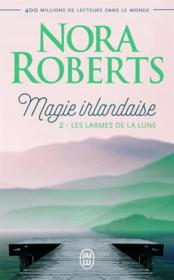 Magie irlandaise t.2 ; les larmes de la Lune  - Nora Roberts 
