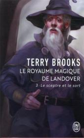 Le royaume magique de Landover t.3 ; le sceptre et le sort  - Terry Brooks 