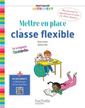 Pratiquer autrement ; mettre en place la classe flexible (édition 2021)  - Sandrine Rion - Manon Leobon 