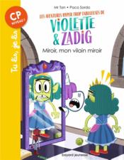 Les aventures hyper trop fabuleuses de Violette et Zadig t.5 : miroir, mon vilain miroir  - Mr Tan 
