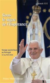 Sous le signe de l'espérance ; voyage apostolique au portugal 11-14 mai 2010  - Benoît XVI 