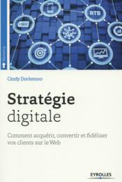 Stratégie digitale ; comment acquérir et fidéliser vos clients sur le web  - Cindy Dorkenoo 