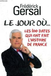 Le jour où... les 100 dates qui ont fait l'histoire de France - Couverture - Format classique