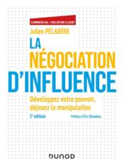 La négociation d'influence ; développez votre pouvoir, déjouez la manipulation (2e édition)  - Julien Pelabère 
