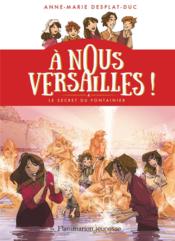 À nous Versailles t.4 ; le secret du fontainier  