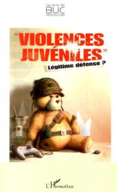 "violences juvéniles" ; légitime défense ?  - Collectif 
