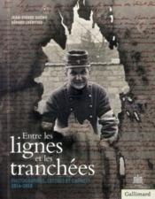 Entre les lignes et les tranchées ; correspondances et carnets, 1914-1918  - Jean-Pierre Guéno 