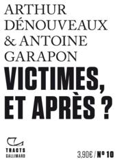 Victimes, et après ?  - Antoine Garapon - Arthur Dénouveaux 