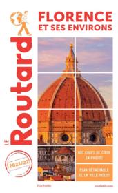Guide du Routard ; Florence et ses environs (édition 2021/2022)  - Collectif Hachette 