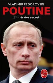 Poutine ; l'itinéraire secret  - Vladimir Fédorovski 