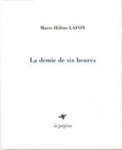 La demie de six heures  - Marie-Hélène Lafon 