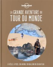 La grande aventure du tour du monde  - Collectif Lonely Planet 
