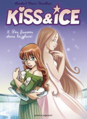 Kiss & ice t.2 ; des fissures dans la glace