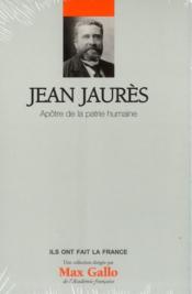 Ils ont fait la France t. 14 - Jean Jaures ; apotre de la patrie humaine