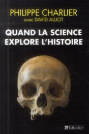 Quand la science explore l'histoire  - David Alliot - Philippe Charlier 