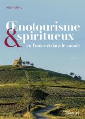 Oenotourisme et spiritueux en France et dans le monde  - Alain Marty 