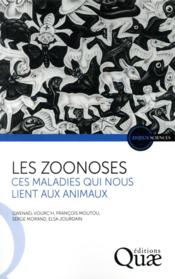 Les zoonoses, ces maladies qui nous lient aux animaux  - Serge Morand - François Moutou - Gwenael Vourcet - Elsa Jourdain 