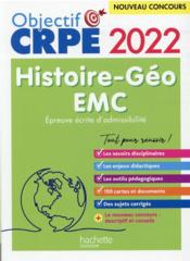 Objectif CRPE ; histoire-géographie-EMC ; épreuve écrite d'admissibilité (édition 2022)  - Laurent Bonnet - Julien Cuminetto 