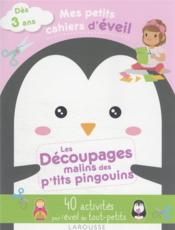 Mes petits cahiers d'éveil : les découpages malins des p'tits pingouins  - Collectif 