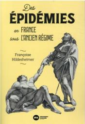 Des épidémies en France sous l'Ancien Régime  - Françoise Hildesheimer 