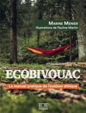 Écobivouac : le manuel pratique de l'outdoor éthique  - Marine Menier - Menier/Martin 