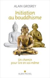 Initiation au bouddhisme : un chemin pour lire en soi-même  
