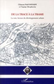 De la trace à la trame ; la voie, lecture du développement urbain - Couverture - Format classique