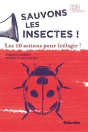 Sauvons les insectes ! les 10 actions pour (ré)agir !  - François Lasserre 