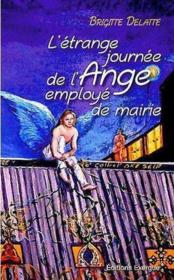 L'etrange journee de l'ange employe de mairie  - Delatte Brigitte - Delatte/Havan 