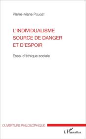 L'individualisme source de danger et d'espoir ; essai d'éthique sociale - Couverture - Format classique