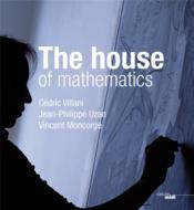 The house of mathematics  - Cedric Villani - Jean-Philippe Uzan - Vincent Moncorge 