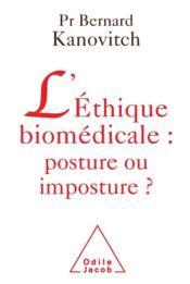 L'éthique biomédicale ; posture ou imposture  - Bernard Kanovitch 