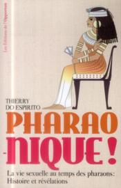 Pharao-nique ! la vie sexuelle au temps des pharaons : histoire et révélations  - Thierry Do Espirito 