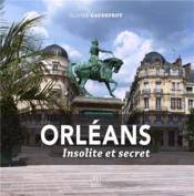 Orléans insolite et secret  - Olivier Gaudefroy 