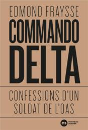 Commando Delta : confessions d'un soldat de l'OAS  - Edmond Fraysse 